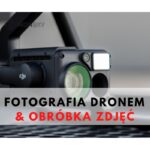 FOTOGRAFIA Z DRONA I OBRÓBKA ZDJĘĆ